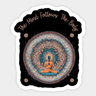The Mind Follows The Body, Meditation, Self Care Sticker